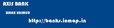 AXIS BANK  BIHAR KAIMUR    banks information 
